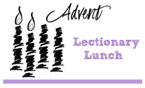 Lectionary Lunches during Advent